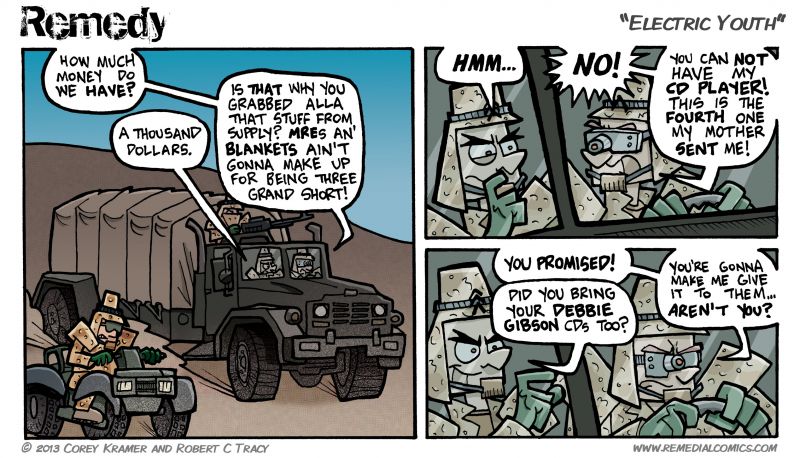 Remedy :: Little known fact. Iraqis were apeshit for Debbie Gibson in the 90's. I was too but mostly because I hadn't seen a woman in eight months.