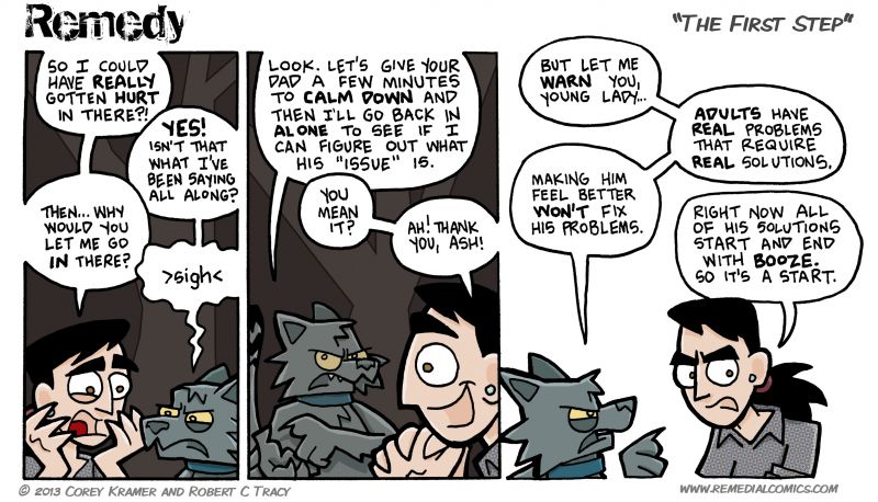 Remedy :: Corey here... I don't drink myself... when I come to solving problems, I think of The Arrogant Worm's song 'Malcolm.' Because Malcolm solves his problems with a chainsaw... and he never has the same problem twice.